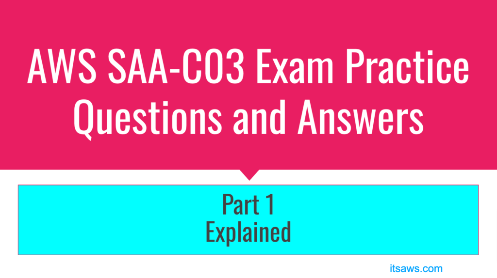 aws saa c03 exam practice questions and answers – detailed explanations [part 1]