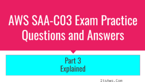 aws saa c03 exam practice questions and answers – detailed explanations [part 3]