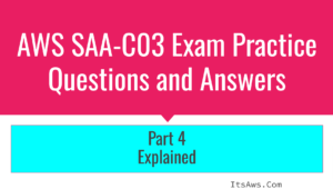 aws saa c03 exam practice questions and answers – detailed explanations [part 4]